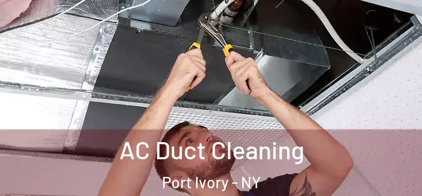 AC Duct Cleaning Port Ivory - NY