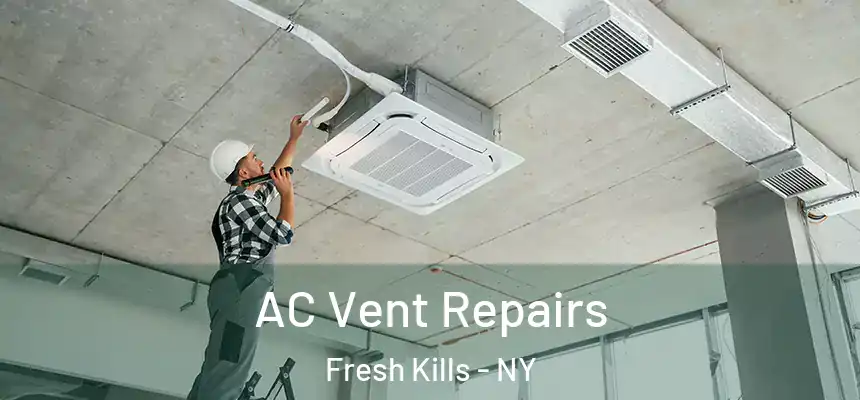 AC Vent Repairs Fresh Kills - NY