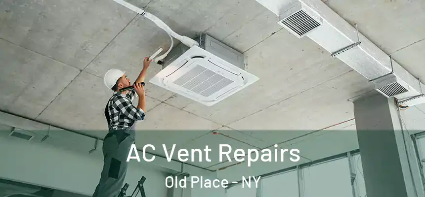 AC Vent Repairs Old Place - NY