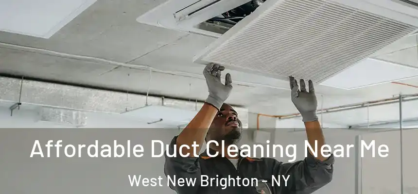 Affordable Duct Cleaning Near Me West New Brighton - NY