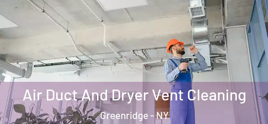 Air Duct And Dryer Vent Cleaning Greenridge - NY