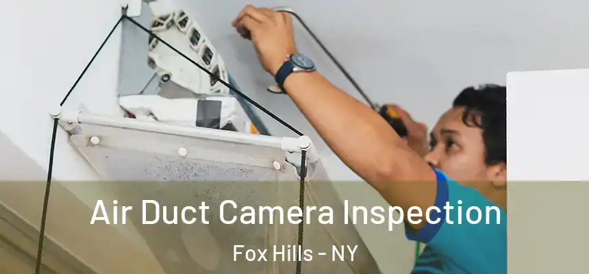  Air Duct Camera Inspection Fox Hills - NY