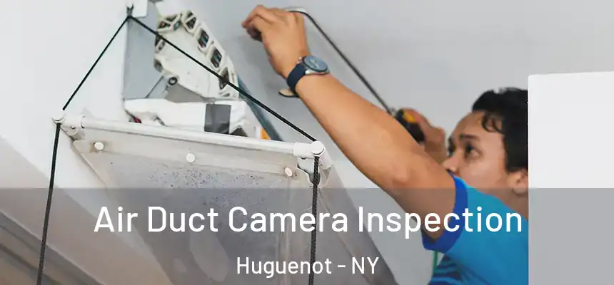 Air Duct Camera Inspection Huguenot - NY
