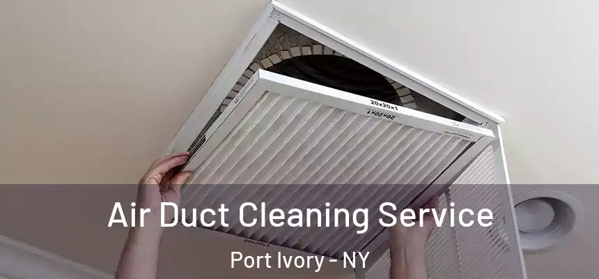 Air Duct Cleaning Service Port Ivory - NY