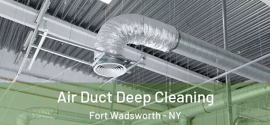 Air Duct Deep Cleaning Fort Wadsworth - NY