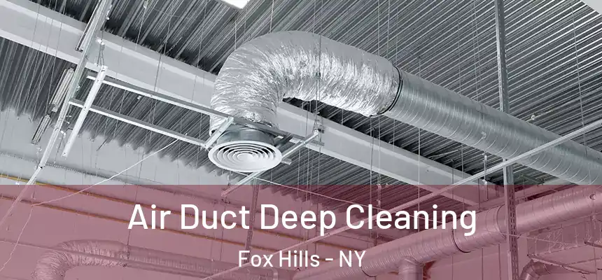  Air Duct Deep Cleaning Fox Hills - NY