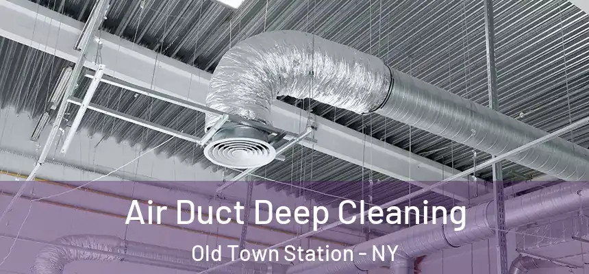 Air Duct Deep Cleaning Old Town Station - NY