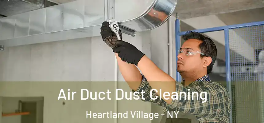 Air Duct Dust Cleaning Heartland Village - NY
