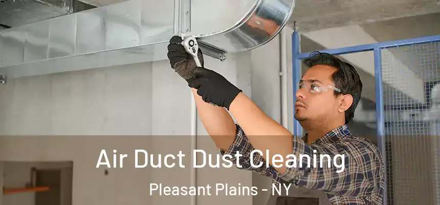 Air Duct Dust Cleaning Pleasant Plains - NY