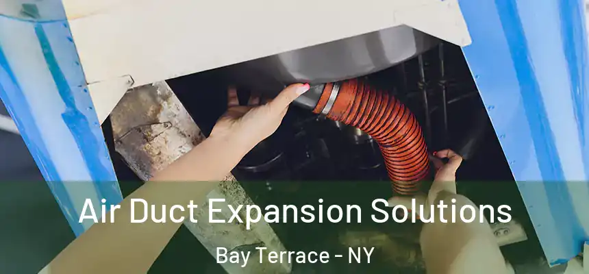  Air Duct Expansion Solutions Bay Terrace - NY