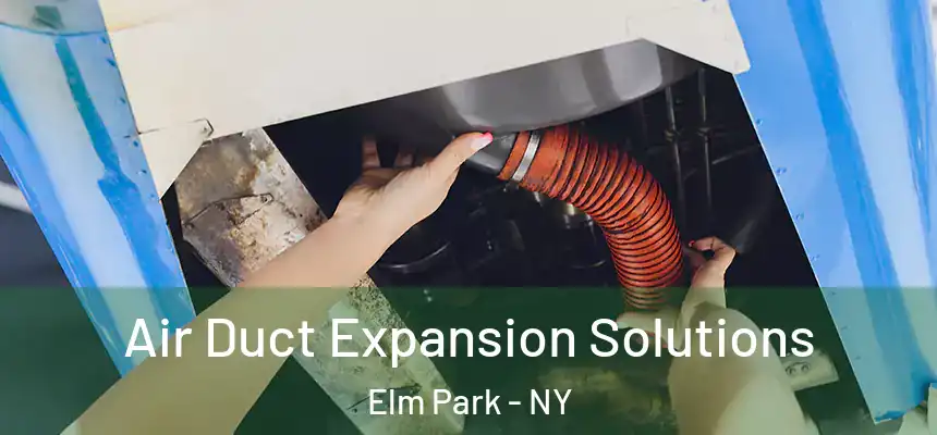  Air Duct Expansion Solutions Elm Park - NY