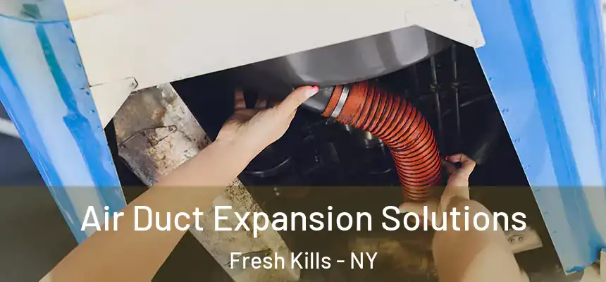 Air Duct Expansion Solutions Fresh Kills - NY