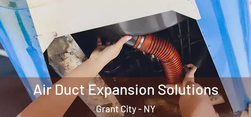Air Duct Expansion Solutions Grant City - NY