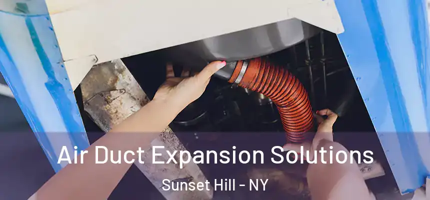Air Duct Expansion Solutions Sunset Hill - NY