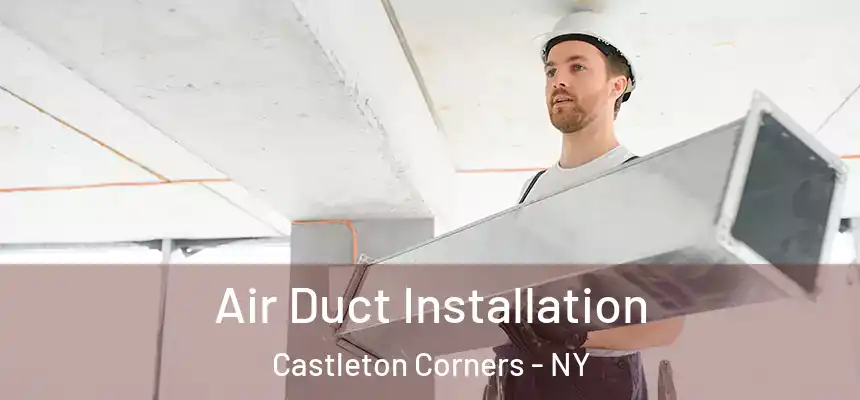 Air Duct Installation Castleton Corners - NY