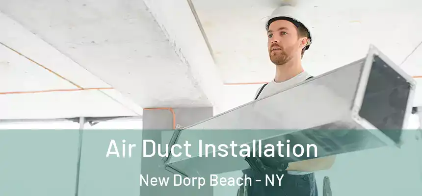 Air Duct Installation New Dorp Beach - NY