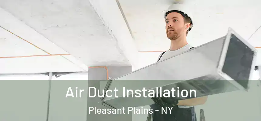  Air Duct Installation Pleasant Plains - NY