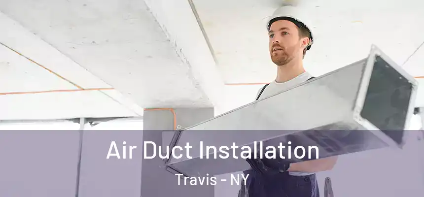 Air Duct Installation Travis - NY