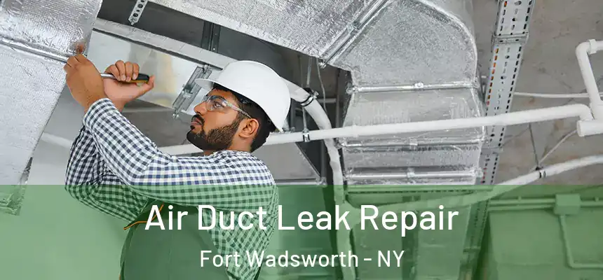 Air Duct Leak Repair Fort Wadsworth - NY