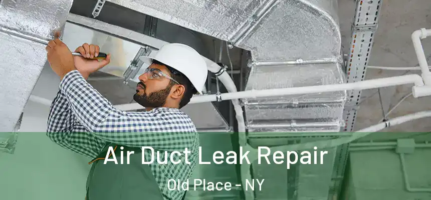 Air Duct Leak Repair Old Place - NY