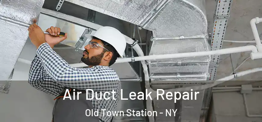  Air Duct Leak Repair Old Town Station - NY