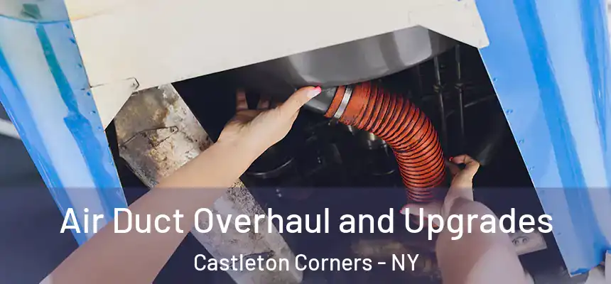 Air Duct Overhaul and Upgrades Castleton Corners - NY