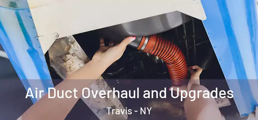 Air Duct Overhaul and Upgrades Travis - NY