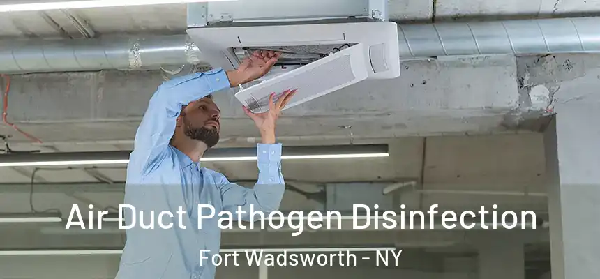 Air Duct Pathogen Disinfection Fort Wadsworth - NY