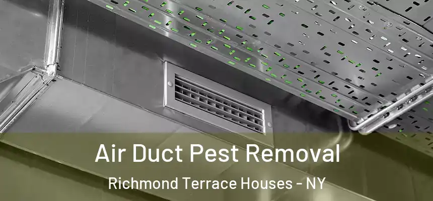  Air Duct Pest Removal Richmond Terrace Houses - NY