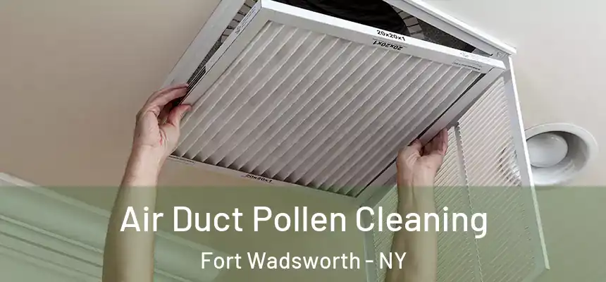 Air Duct Pollen Cleaning Fort Wadsworth - NY