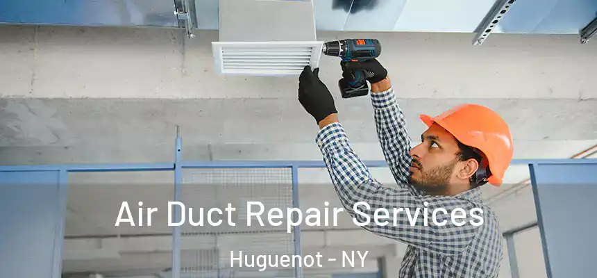  Air Duct Repair Services Huguenot - NY