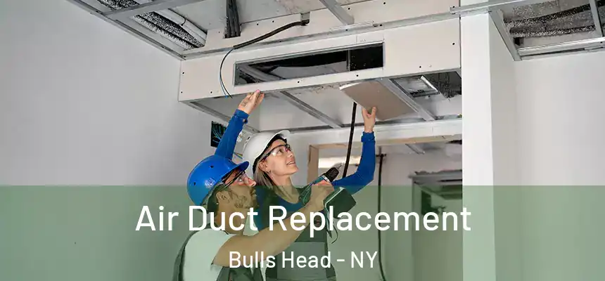  Air Duct Replacement Bulls Head - NY