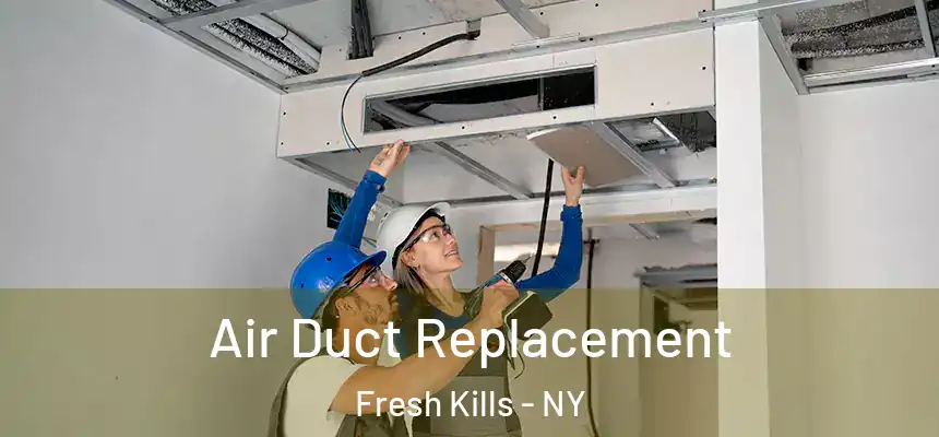 Air Duct Replacement Fresh Kills - NY