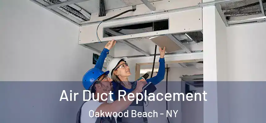 Air Duct Replacement Oakwood Beach - NY