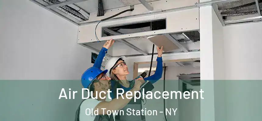 Air Duct Replacement Old Town Station - NY