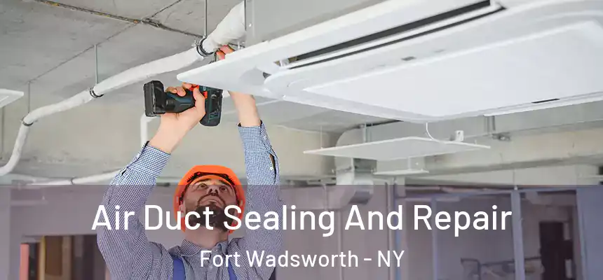  Air Duct Sealing And Repair Fort Wadsworth - NY