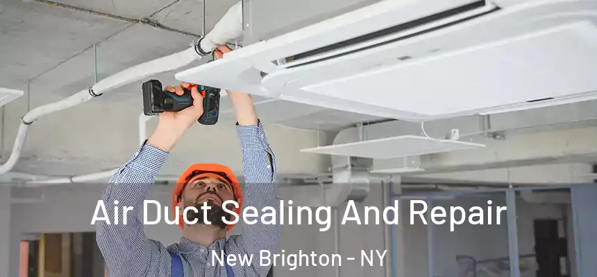 Air Duct Sealing And Repair New Brighton - NY
