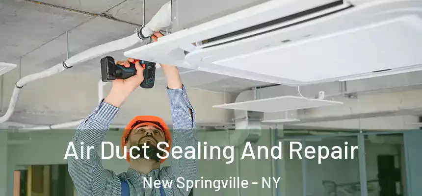 Air Duct Sealing And Repair New Springville - NY