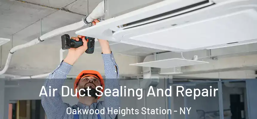Air Duct Sealing And Repair Oakwood Heights Station - NY