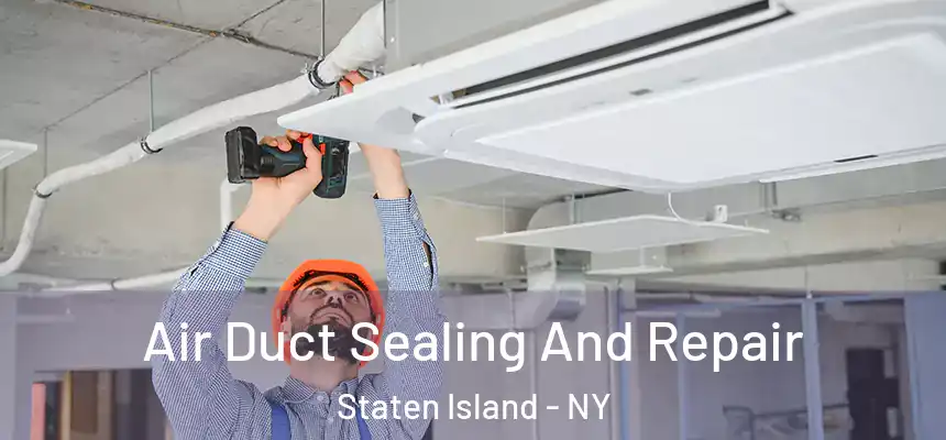  Air Duct Sealing And Repair Staten Island - NY
