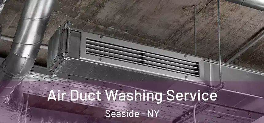  Air Duct Washing Service Seaside - NY