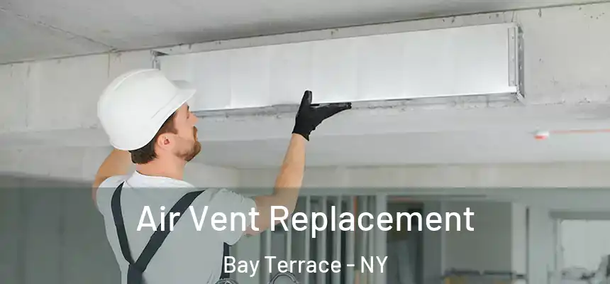 Air Vent Replacement Bay Terrace - NY