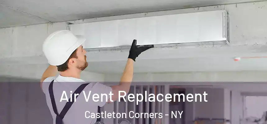 Air Vent Replacement Castleton Corners - NY