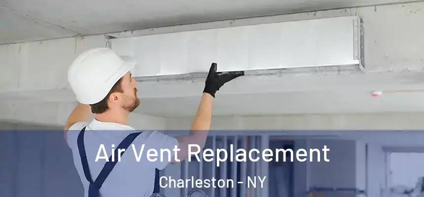 Air Vent Replacement Charleston - NY