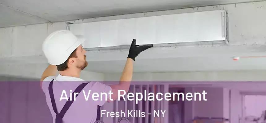 Air Vent Replacement Fresh Kills - NY