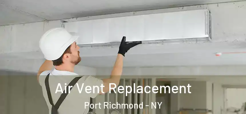 Air Vent Replacement Port Richmond - NY