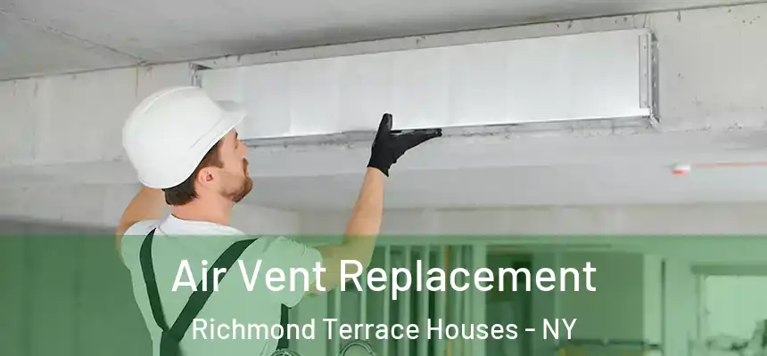 Air Vent Replacement Richmond Terrace Houses - NY