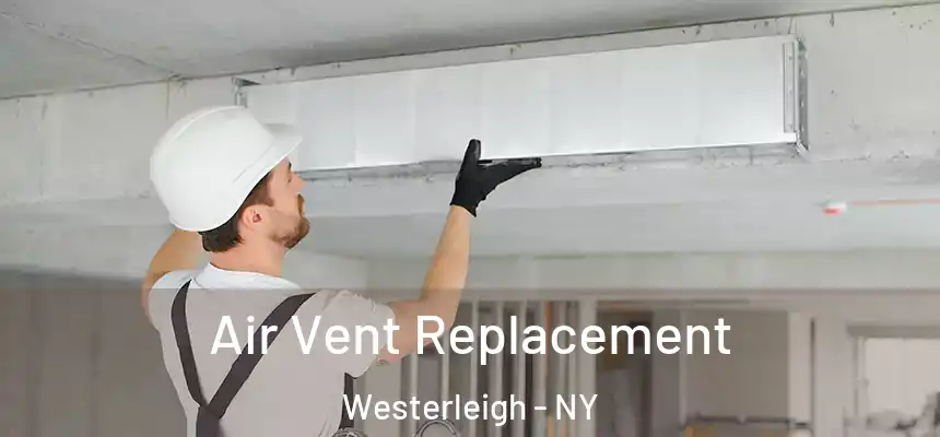 Air Vent Replacement Westerleigh - NY