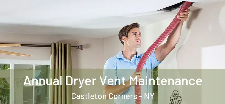 Annual Dryer Vent Maintenance Castleton Corners - NY