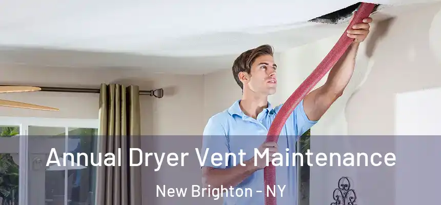  Annual Dryer Vent Maintenance New Brighton - NY